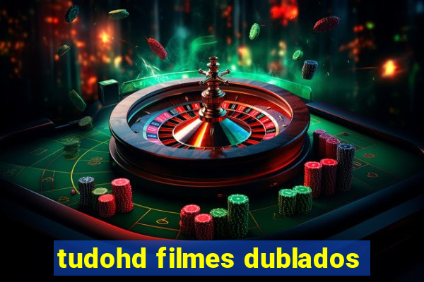 tudohd filmes dublados